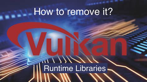 vulkan runtime libraries should i remove it